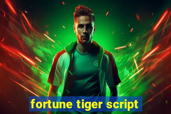 fortune tiger script